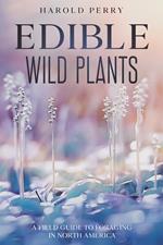 Edible Wild Plants: A Field Guide to Foraging in North America