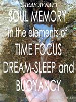 Soul Memory in the Elements of Time Focus, Dream-Sleep and Buoyancy