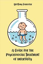 A Guide for the Psychosocial Treatment of Infertility