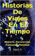 Historias De Viajes En El Tiempo: misterio, Paranormal, Fantasía y Realidad