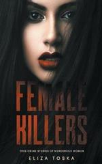 Female Killers: True Crime Stories of Murderous Women
