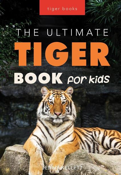 The Ultimate Tiger Book for Kids - Kellett, Jenny - Ebook - EPUB2 con  DRMFREE | + laFeltrinelli