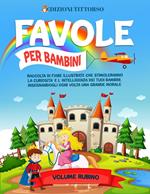 Favole per Bambini: Raccolta di Fiabe Illustrate che Stimoleranno la Curiosità e l'Intelligenza dei Tuoi Bambini, Insegnandogli ogni Volta una Grande Morale (Volume Rubino)