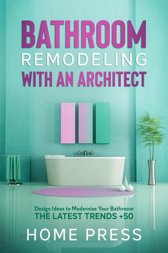 Bathroom Remodeling with An Architect: Design Ideas to Modernize Your Bathroom - The Latest Trends +50