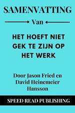 Samenvatting Van Het Hoeft Niet Gek Te Zijn Op Het Werk Door Jason Fried en David Heinemeier Hansson