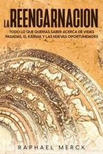 La Reencarnación: Todo lo que Querías Saber Acerca de Vidas Pasadas, el Karma y las Nuevas Oportunidades