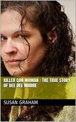 Killer Con Woman : The True Story of Dee Dee Moore
