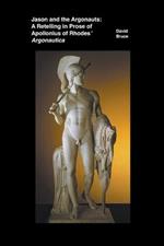 Jason and the Argonauts: A Retelling in Prose of Apollonius of Rhodes' Argonautica