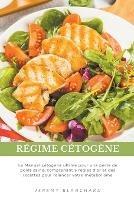 Regime cetogene: Le Manuel cetogene ultime pour une perte de poids saine, comprenant 5 regles d'or et des recettes pour relancer votre metabolisme