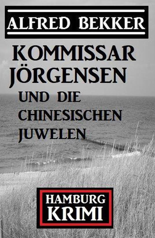 Kommissar Jörgensen und die chinesischen Juwelen: Hamburg Krimi