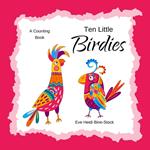 Ten Little Birdies: A Counting Book
