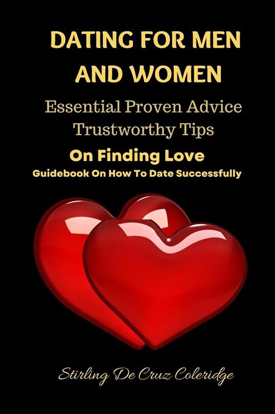 Dating For Men And Women: Essential, Proven Advice, Trustworthy Tips On Finding Love Guidebook On How To Date Successfully