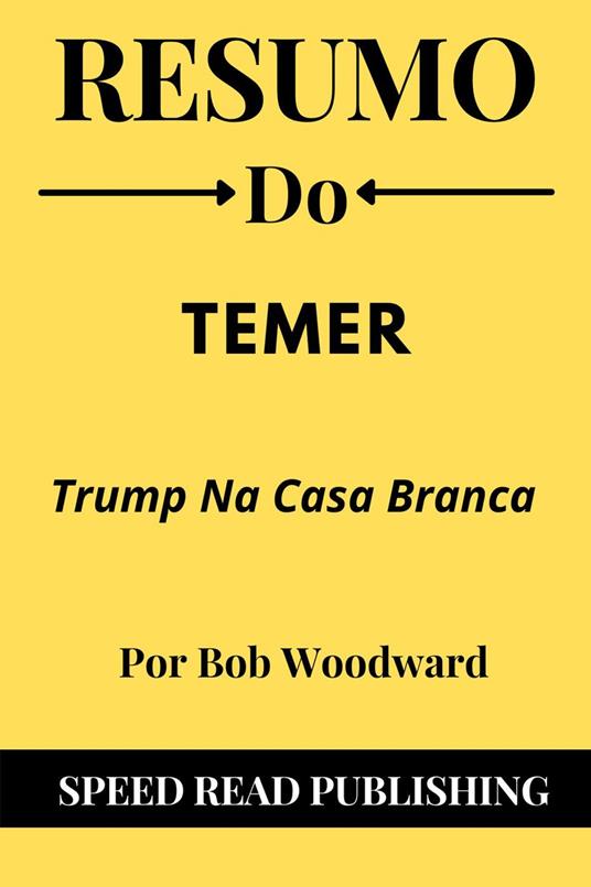 Resumo Do Temer Por Bob Woodward Trump Na Casa Branca