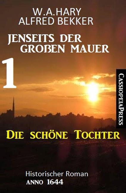 Die schöne Tochter: Jenseits der Großen Mauer 1: Historischer Roman Anno 1644