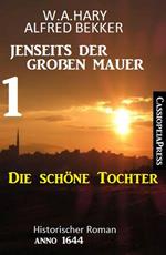 Die schöne Tochter: Jenseits der Großen Mauer 1: Historischer Roman Anno 1644