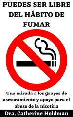 Puedes Ser Libre Del Hábito De Fumar: Una mirada a los grupos de asesoramiento y apoyo para el abuso de la nicotina