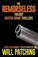 The Remorseless Trilogy: British Crime Thrillers Books 1 - 3