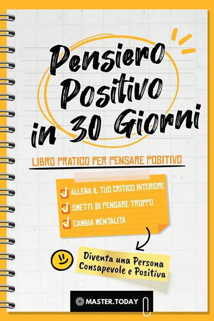 Pensiero Positivo in 30 Giorni: Libro Pratico per Pensare Positivo; Allena il tuo Critico Interiore, Smetti di Pensare Troppo e Cambia Mentalità - Roger Reed,Master Today - ebook