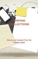 Writing Collections: Stories and Essays From My College Years