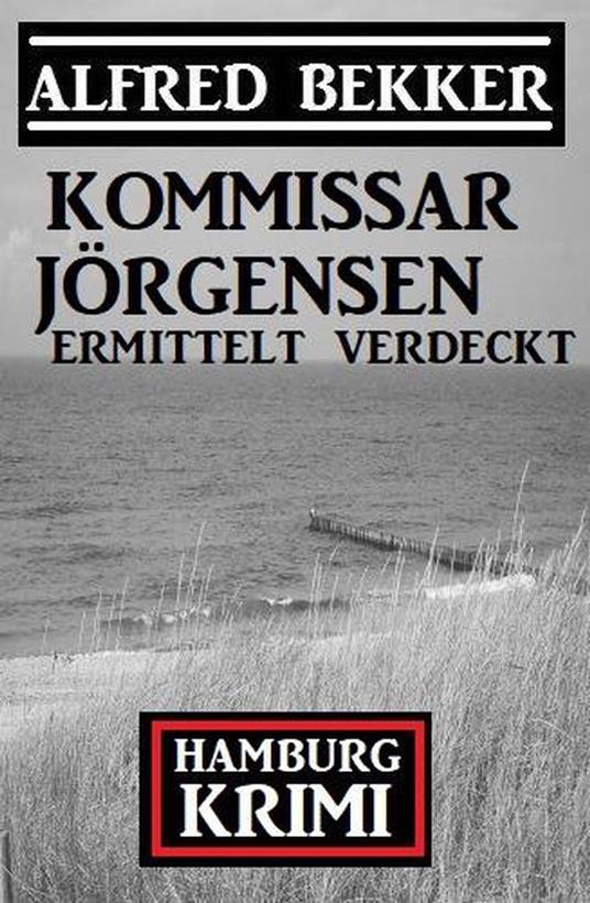 Kommissar Jörgensen ermittelt verdeckt: Kommissar Jörgensen Hamburg Krimi