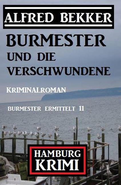 Burmester und die Verschwundene: Hamburg Krimi: Burmester ermittelt 11