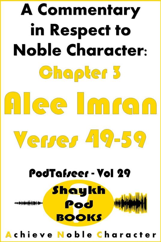 A Commentary in Respect to Noble Character: Chapter 3 Alee Imran - Verses 49-59