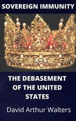 Sovereign Immunity - The Debasement of the United States