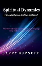 Spiritual Dynamics: The Metaphysical Realities Explained