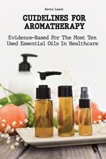 Guidelines for Aromatherapy Evidence-Based For The Most Ten Used Essential Oils In Healthcare