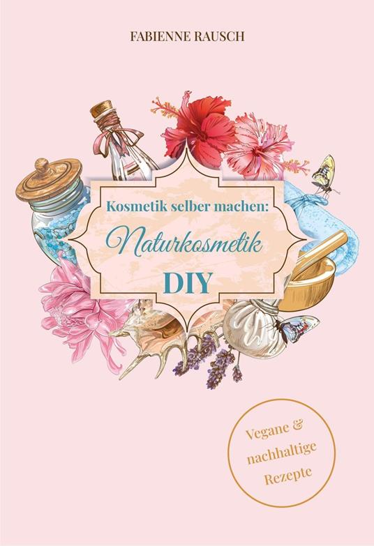 Kosmetik selber machen - Naturkosmetik DIY