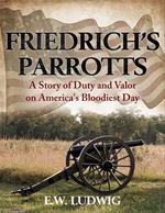 Friedrich's Parrotts: A Story of Duty and Valor on America's Bloodiest Day