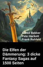 Die Elfen der Dämmerung: 3 dicke Fantasy Sagas auf 1500 Seiten