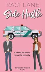 Side Hustle: An Opposites Attract, Sweet Southern Romantic Comedy