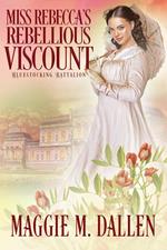 Miss Rebecca's Rebellious Viscount