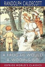 A Frog He Would A-Wooing Go (Esprios Classics): Picture Books
