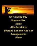 On A Sunny Day Soprano Sax Solos Alto Sax Solos Soprano Sax Alto Sax Arrangements Piano: Soprano Sax Alto Sax Solos Duets Chords Jazz Arrangements Easy to play Transpos