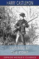 George at the Fort (Esprios Classics): or, Life Among the Soldiers
