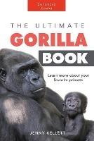 The Ultimate Gorilla Book: 100+ Amazing Gorilla Facts, Photos, Quiz and More