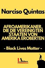 AFROAMERIKANER, DIE DIE VEREINIGTEN STAATEN VON AMERIKA EROBERTEN - Narciso Quintas: Black Lives Matter