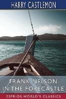 Frank Nelson in the Forecastle (Esprios Classics): or, The Sportman's Club Among the Whalers