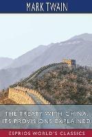The Treaty With China, its Provisions Explained (Esprios Classics)