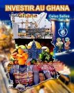 INVESTIR AU GHANA - Visit Ghana - Celso Salles: Collection Investir en Afrique