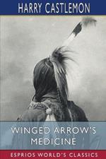 Winged Arrow's Medicine (Esprios Classics): or, The Massacre at Fort Phil Kearney