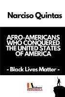 AFRO-AMERICANS WHO CONQUERED THE UNITED STATES OF AMERICA - Narciso Quintas: Black Lives Matter