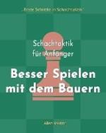 Schachtaktik fur Anfanger, Besser Spielen mit dem Bauern: 500 SchachAufgaben, um die Bauern zu Meistern