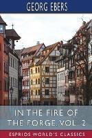 In the Fire of the Forge, Vol. 2 (Esprios Classics): A Romance of Old Nuremberg