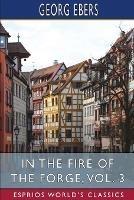 In the Fire of the Forge, Vol. 3 (Esprios Classics): A Romance of Old Nuremberg