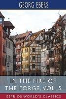 In the Fire of the Forge, Vol. 5 (Esprios Classics): A Romance of Old Nuremberg