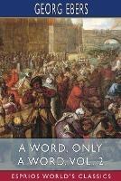 A Word, Only a Word, Vol. 2 (Esprios Classics): Translated by Mary J. Safford