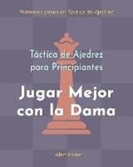 Tactica de Ajedrez para Principiantes, Jugar Mejor con la Dama: 500 problemas de Ajedrez para Dominar la Dama